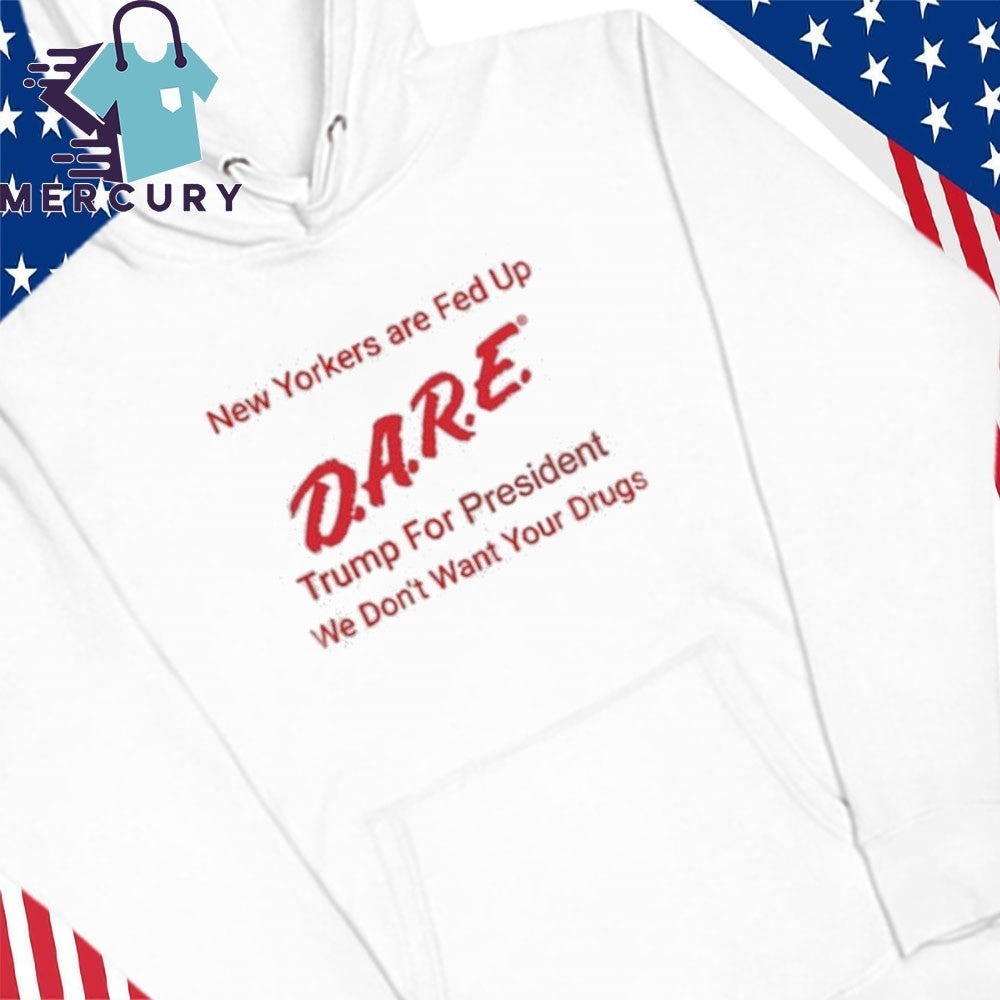 New Yorkers Are Fed up Dare Trump For President Shirt