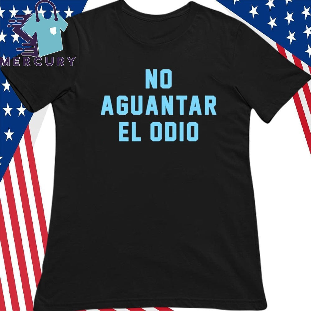 No Aguantar El Odio Shirt