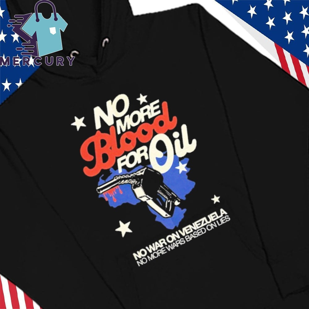 No Blood For Oil No War On Venezuela No More Wars Based On Lies Shirt