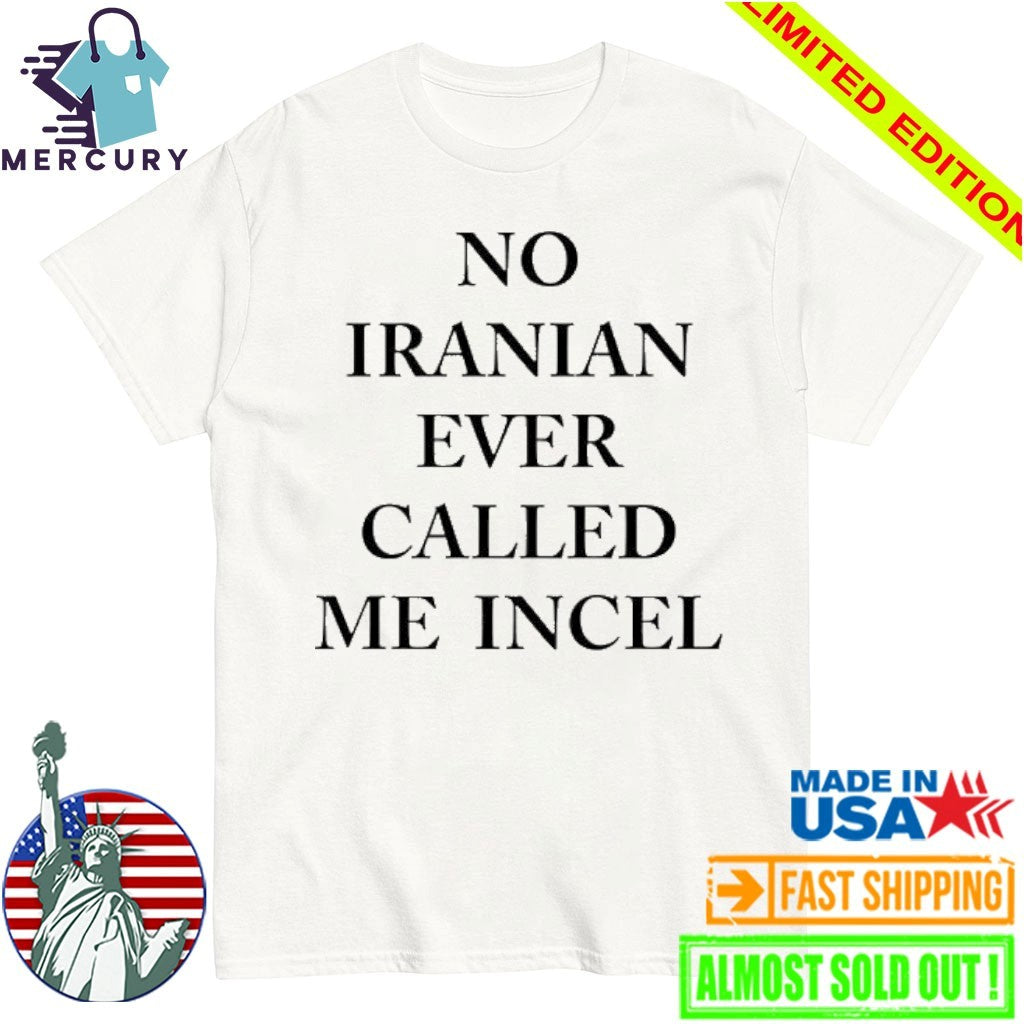 No Iranian Ever Called Me Incel Shirt