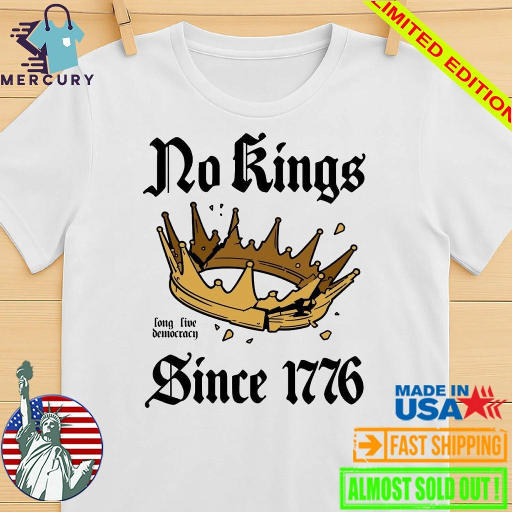 No Kings Since 1776 Long Live Democracy Shirt