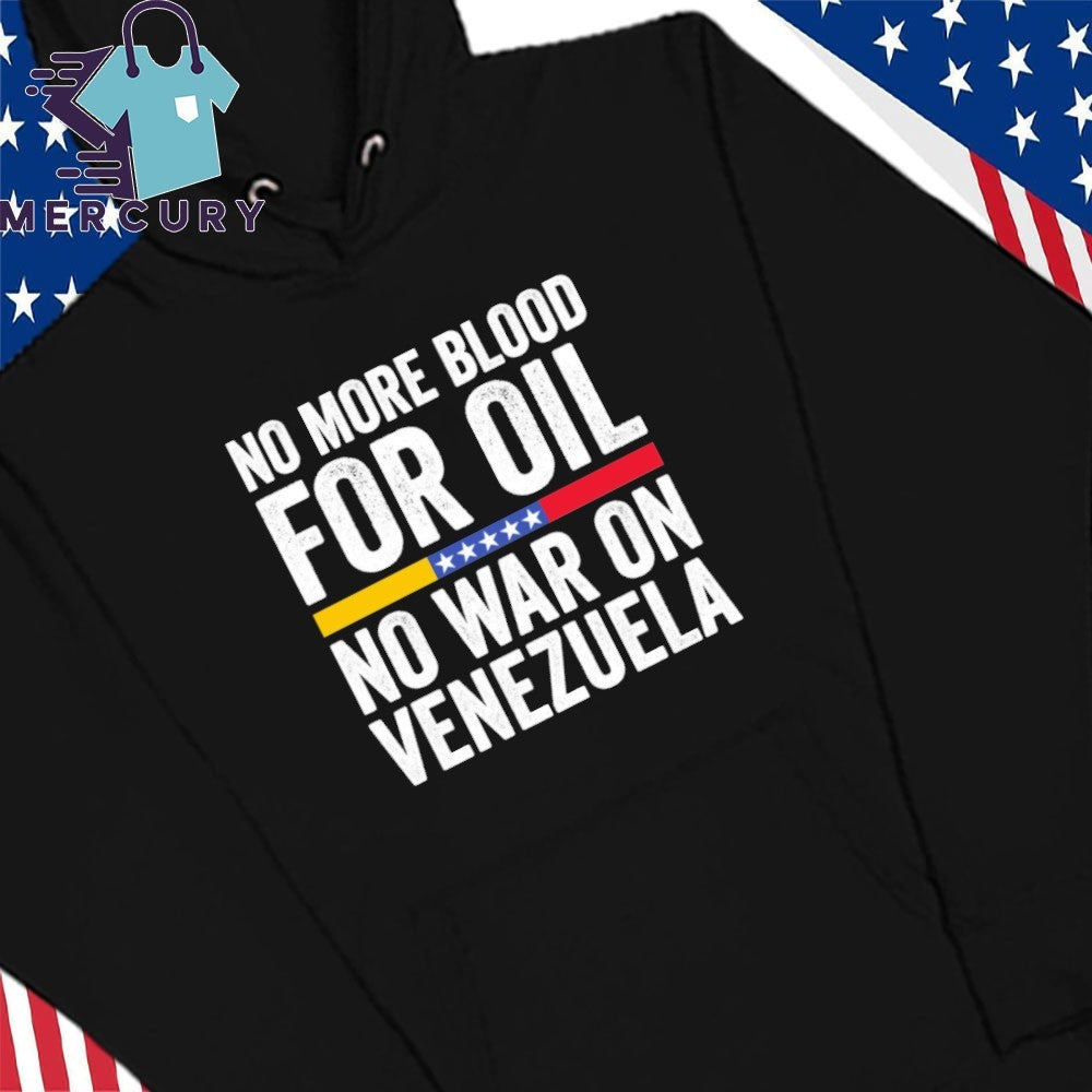 No More Blood for Oil No War on Venezuela Shirt