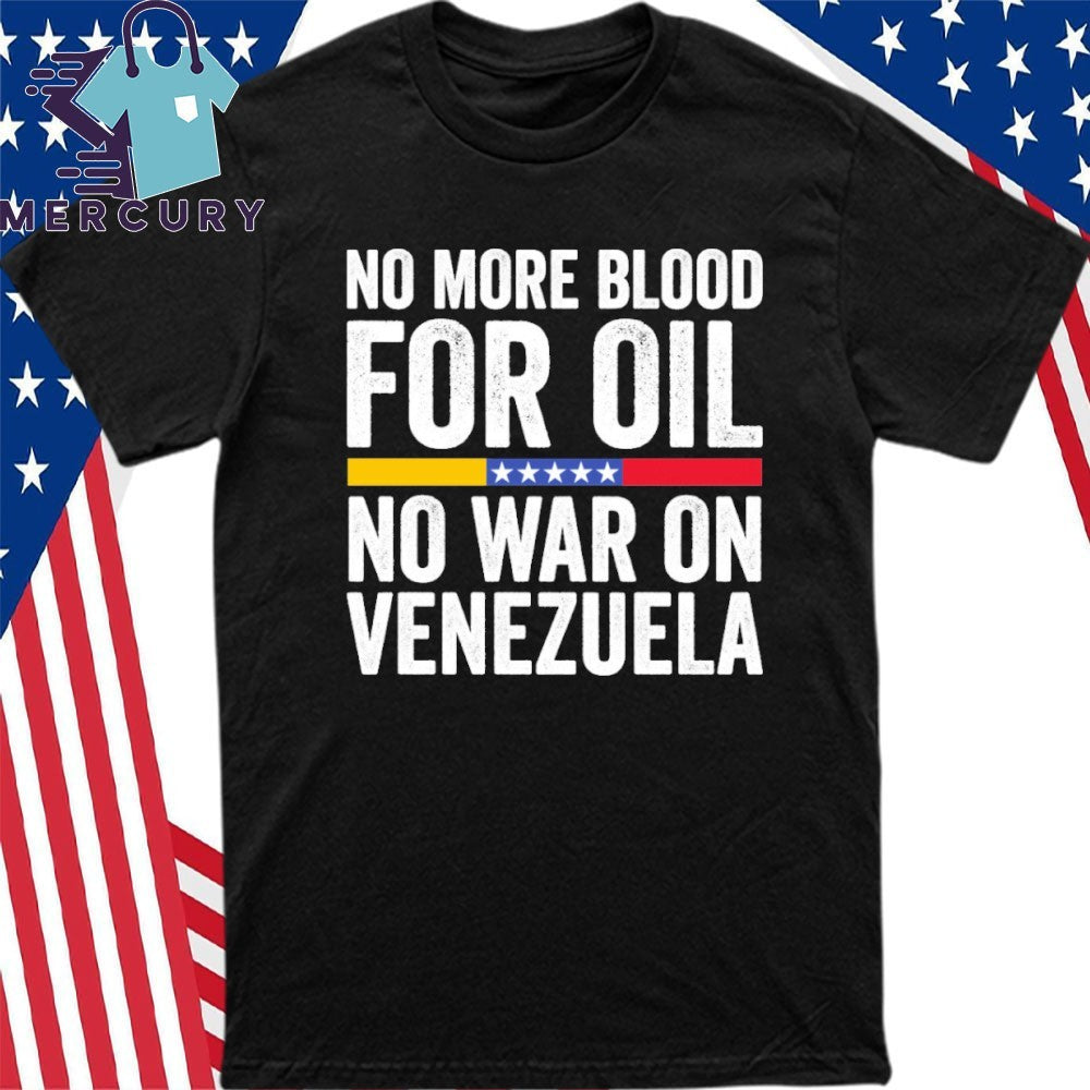 No More Blood for Oil No War on Venezuela Shirt
