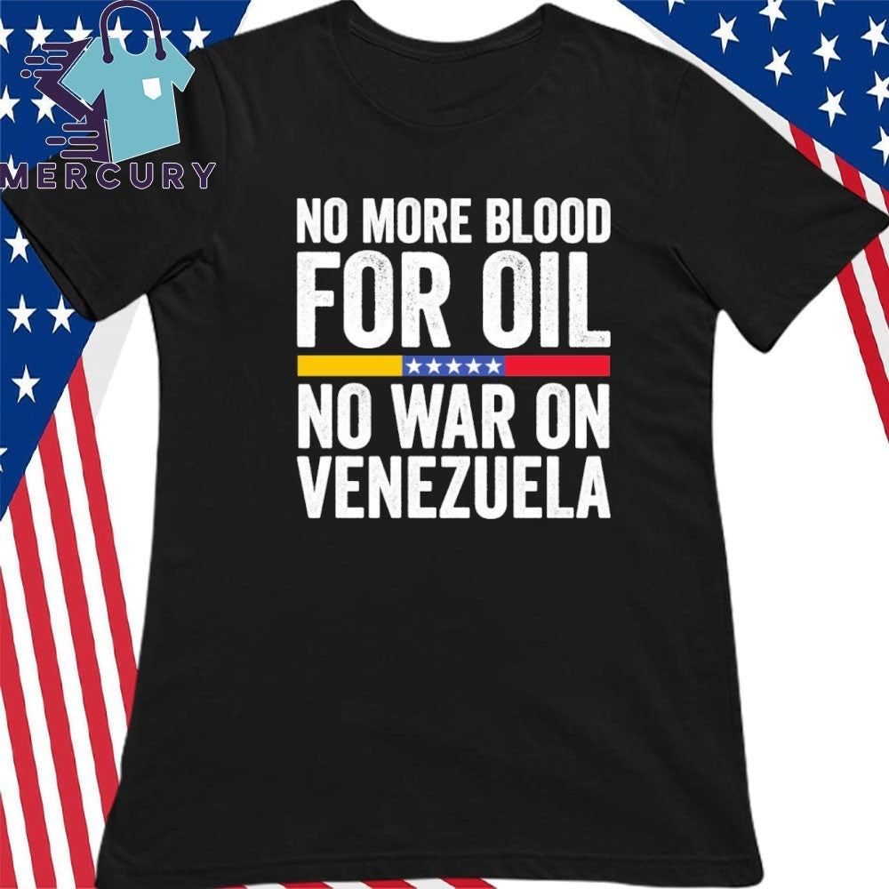 No More Blood for Oil No War on Venezuela Shirt