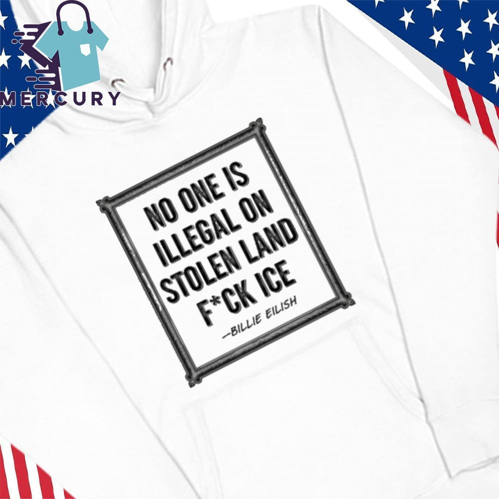 No One Is Illegal On Stolen Land Fuck Ice Billie Eilish Activism Human Rights Shirt