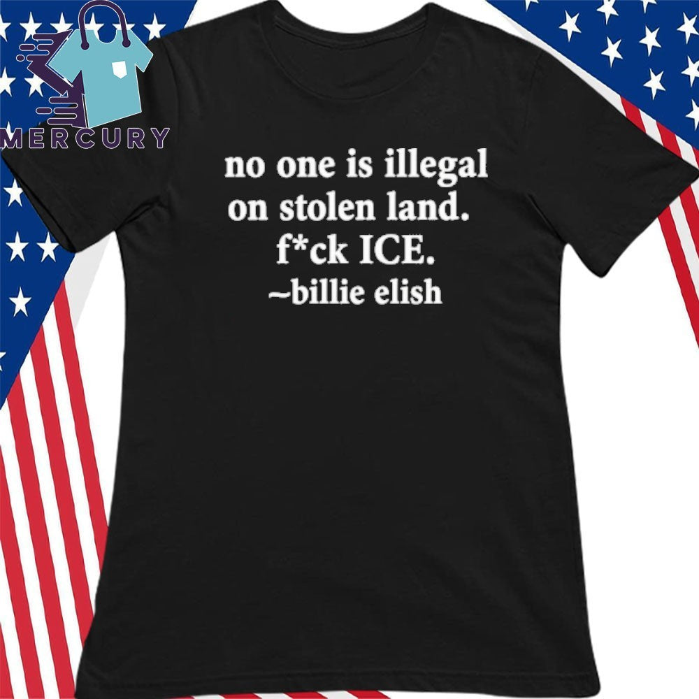 No One Is Illegal On Stolen Land Fuck Ice Billie Eilish Anti ICE Shirt