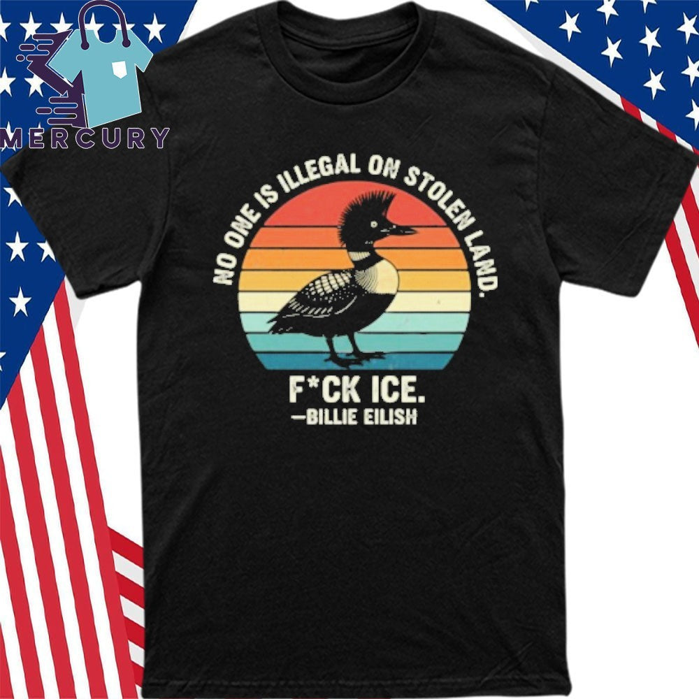 No One Is Illegal On Stolen Land Fuck Ice Billie Eilish Loon Shirt