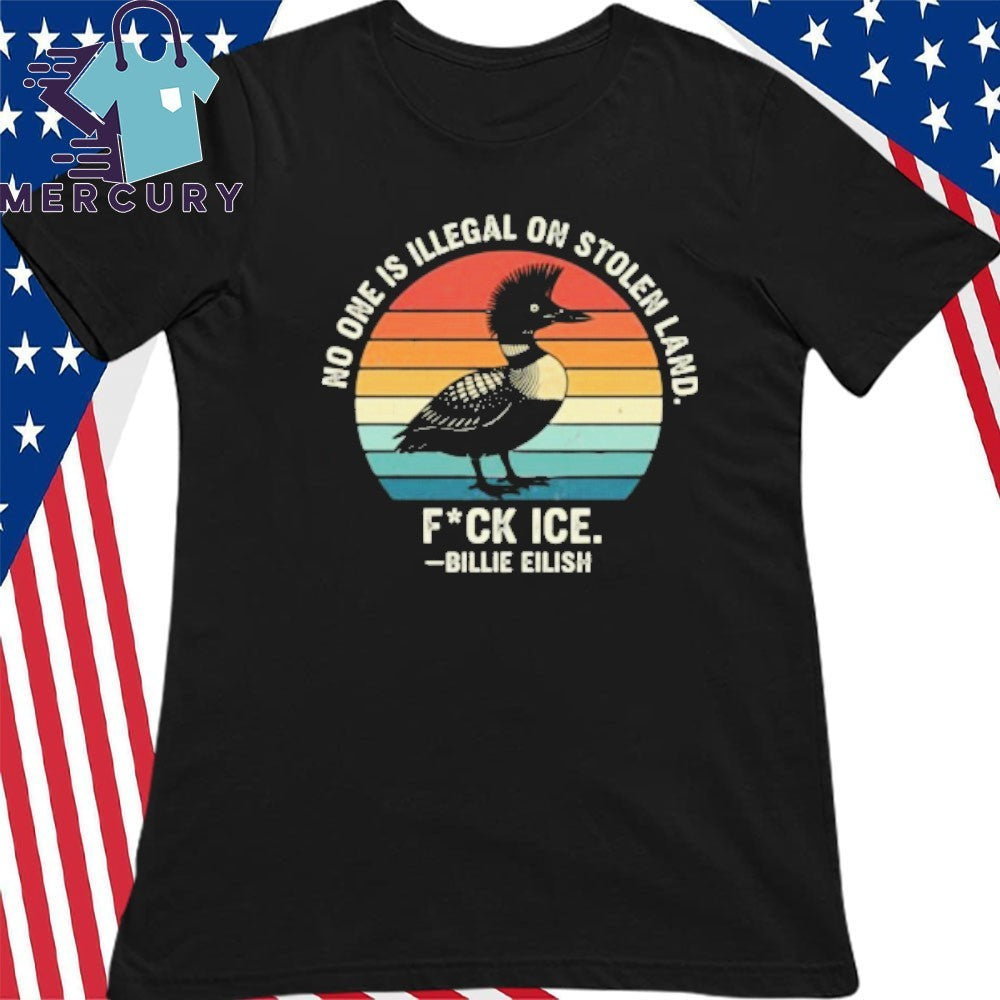 No One Is Illegal On Stolen Land Fuck Ice Billie Eilish Loon Shirt