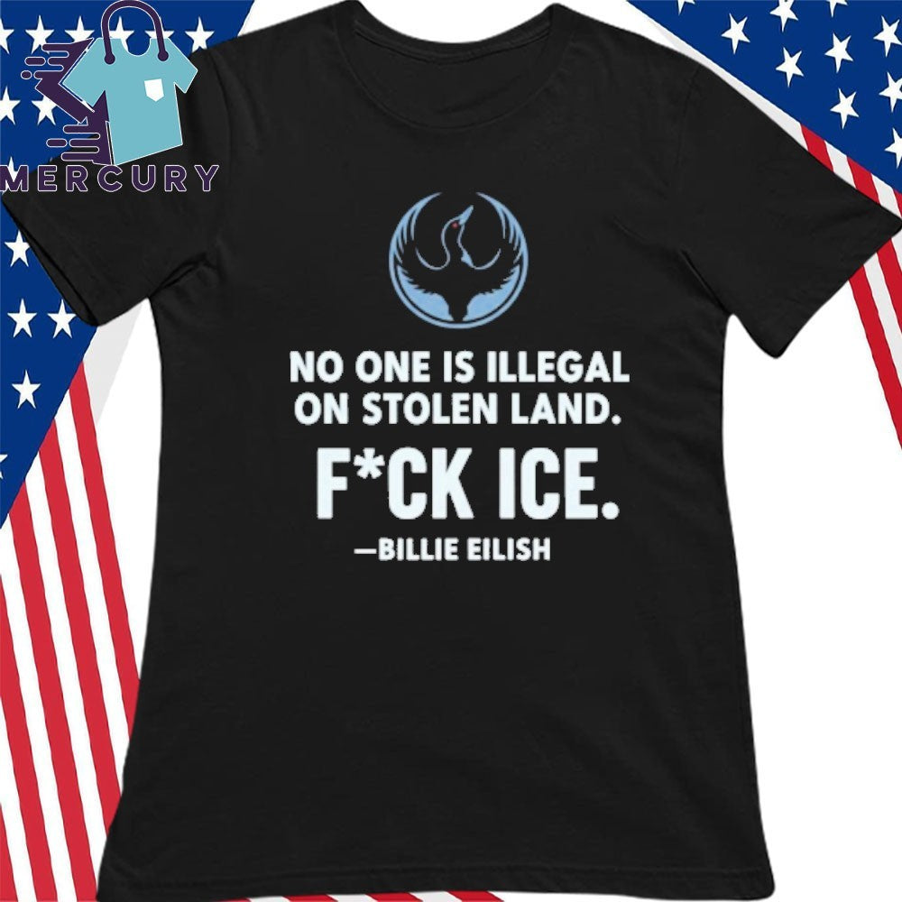 No One Is Illegal On Stolen Land Fuck Ice Billie Eilish Rebel Loon Alliance Shirt