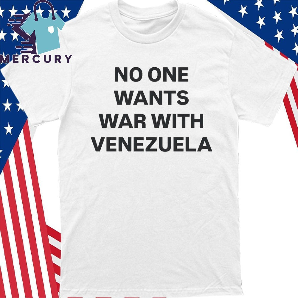 No One Wants War With Venezuela Shirt