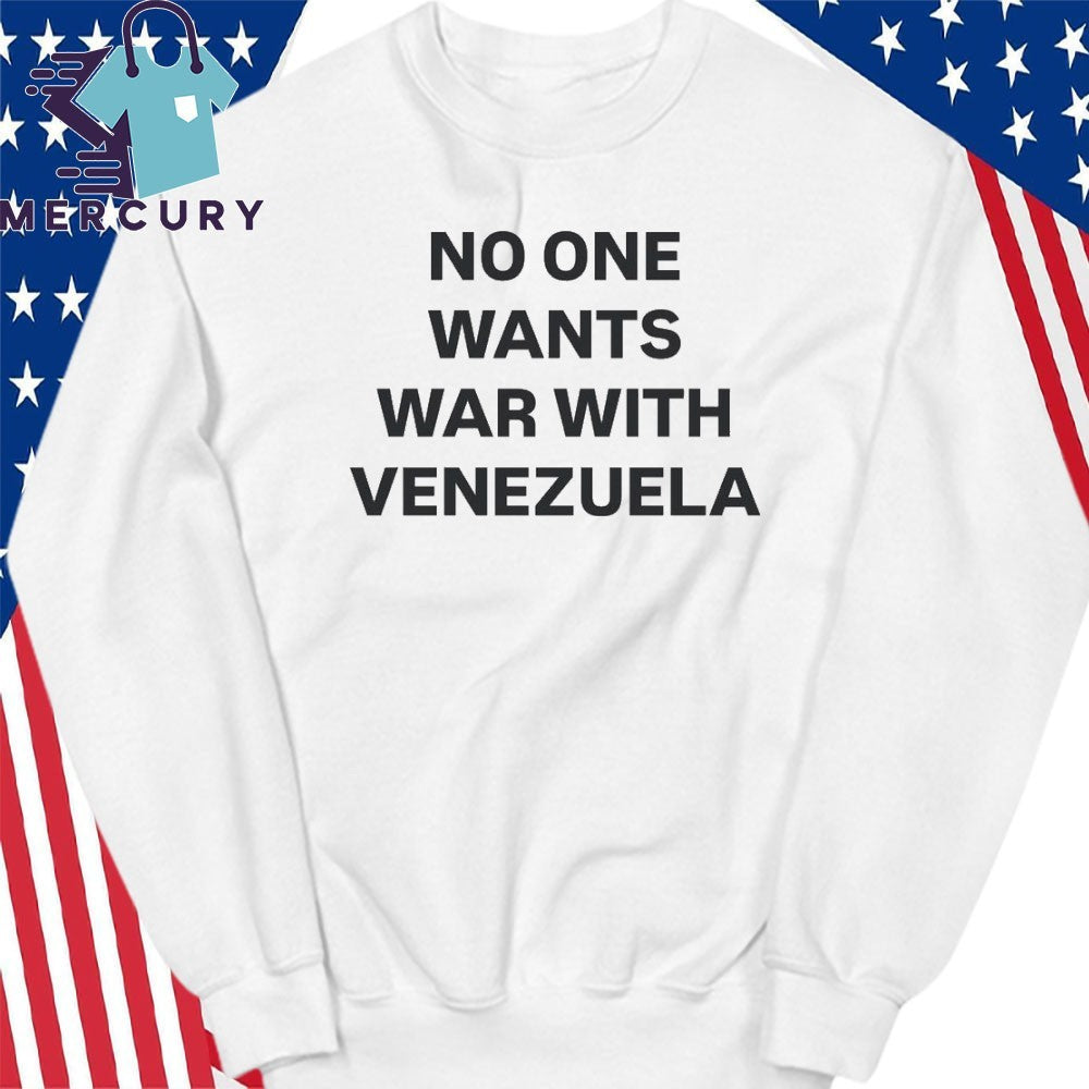 No One Wants War With Venezuela Shirt