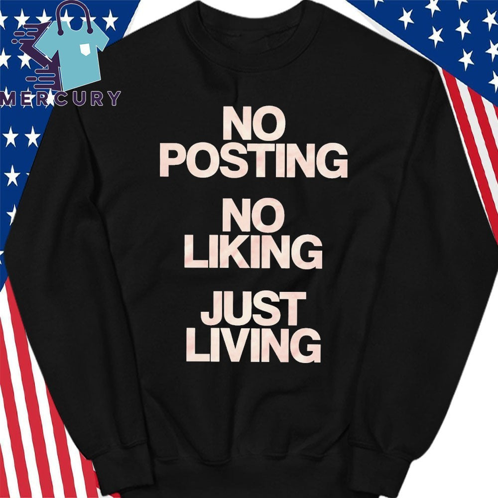 No Posting No Liking Just Living Shirt
