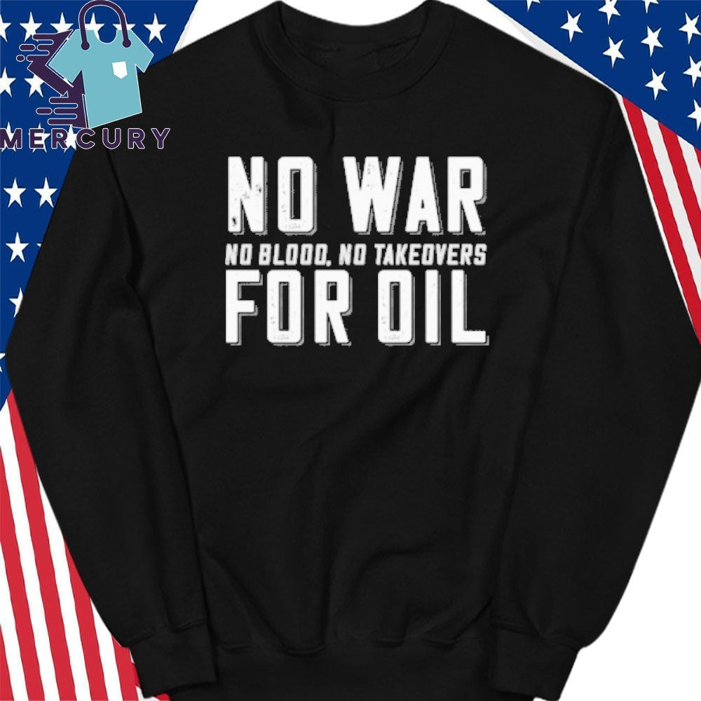 No War for Oil No Blood, No Takedvers Shirt