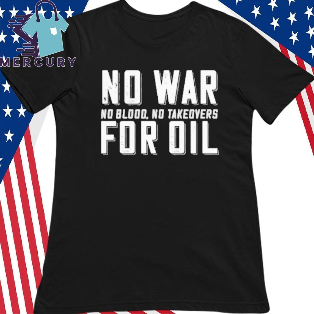 No War for Oil No Blood, No Takedvers Shirt