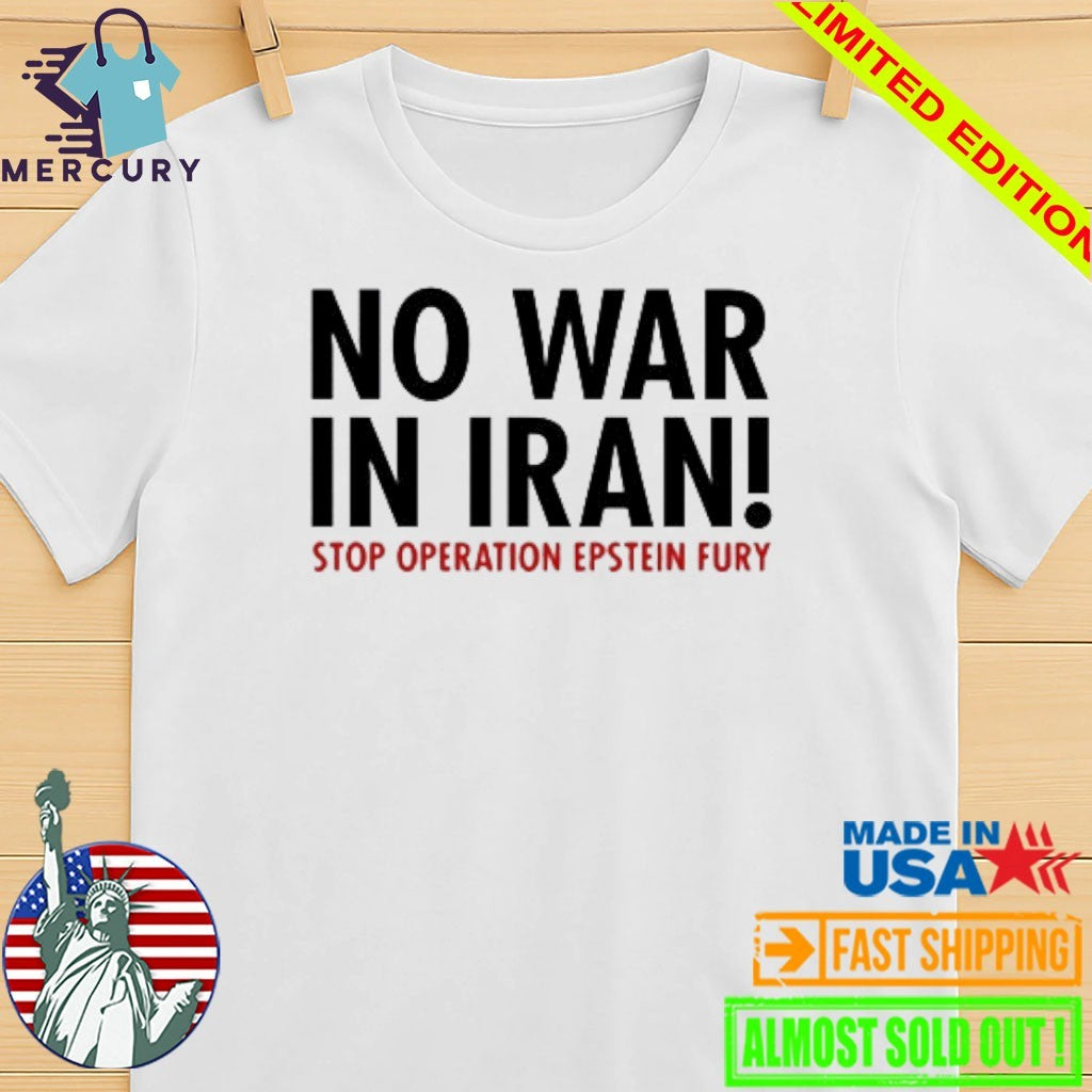 No War in Iran Stop Operation Epstein Fury Shirt