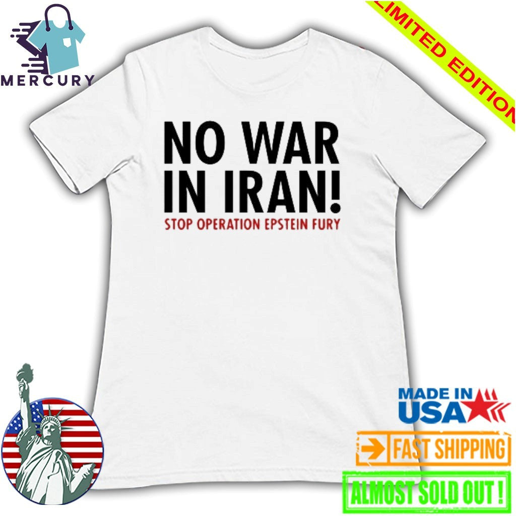 No War in Iran Stop Operation Epstein Fury Shirt