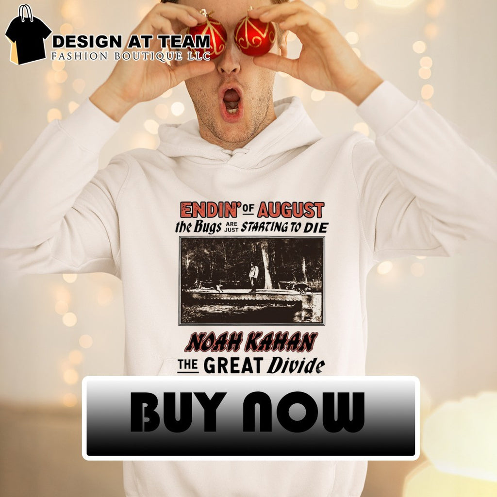 Noah Kahan the great divide endin of august the bugs are just starting to die shirt