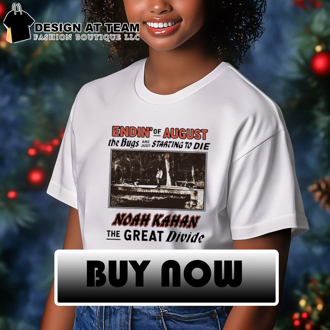 Noah Kahan the great divide endin of august the bugs are just starting to die shirt