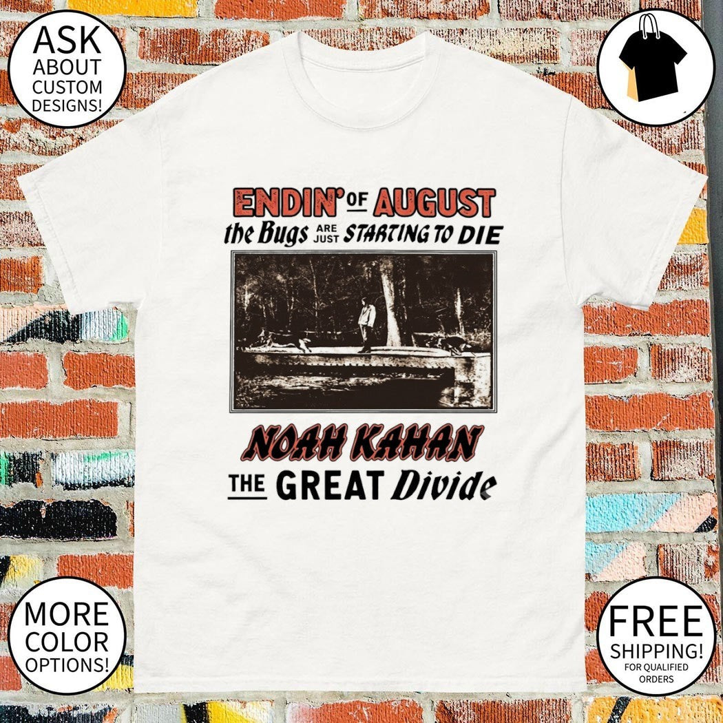 Noah Kahan the great divide endin of august the bugs are just starting to die shirt