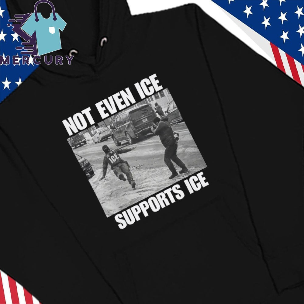 Not Even Ice Supports Ice Shirt