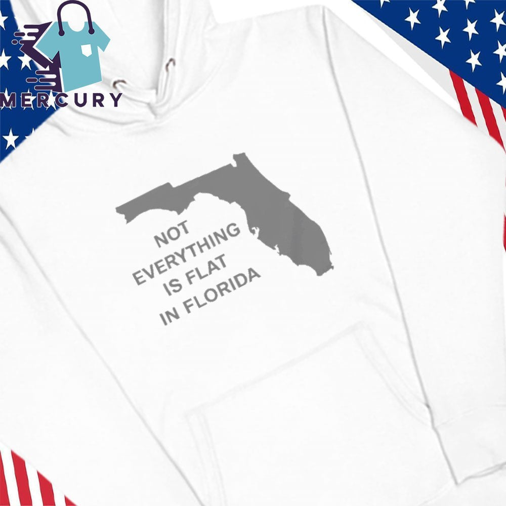 Not Everything Is Flat In Florida Shirt