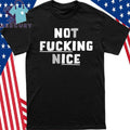 Not Fucking Nice Shirt