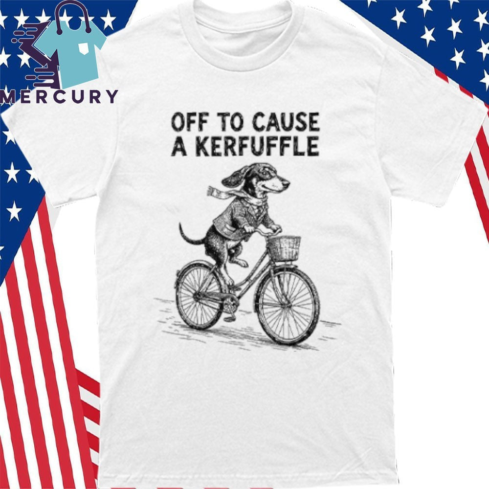 Off To Cause A Kerfuffle Dachshund Shirt