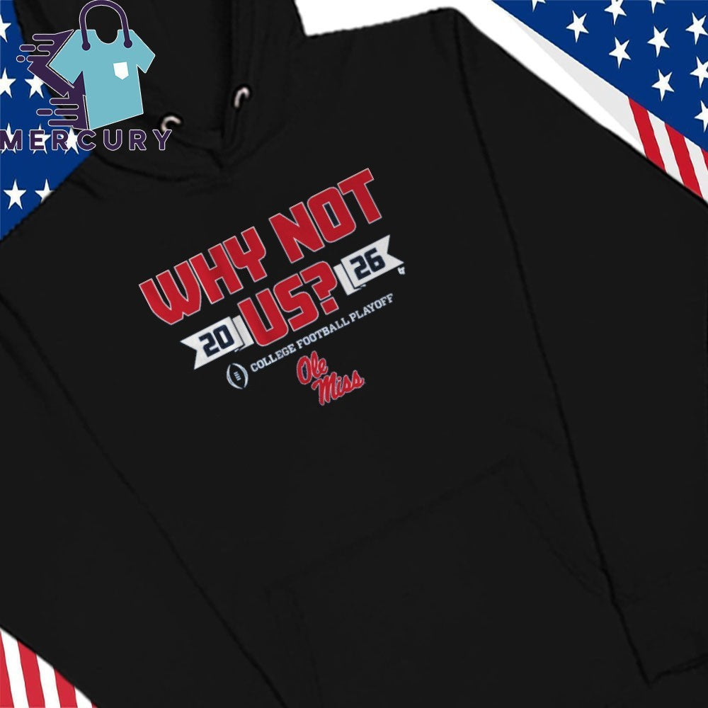 Ole Miss Football CFP Why Not Us 2026 Shirt