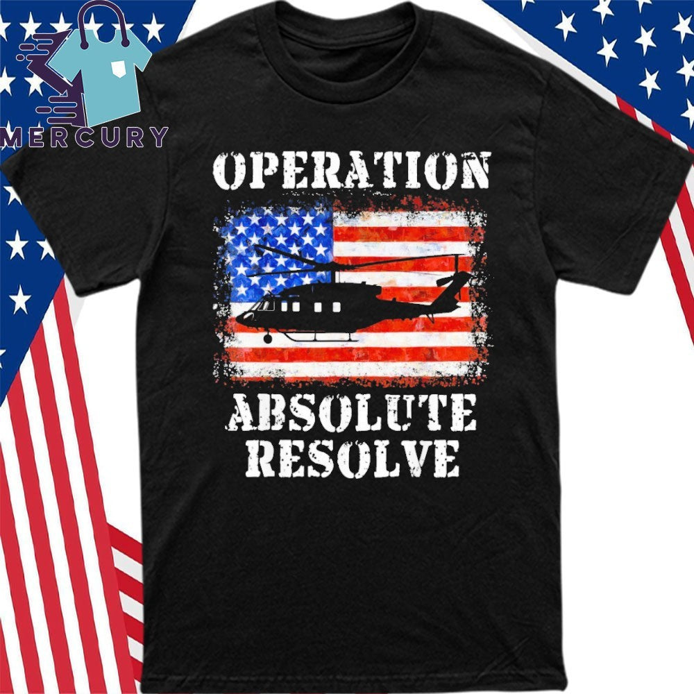 Operation Absolute Resolve American Bravery Flag America Shirt