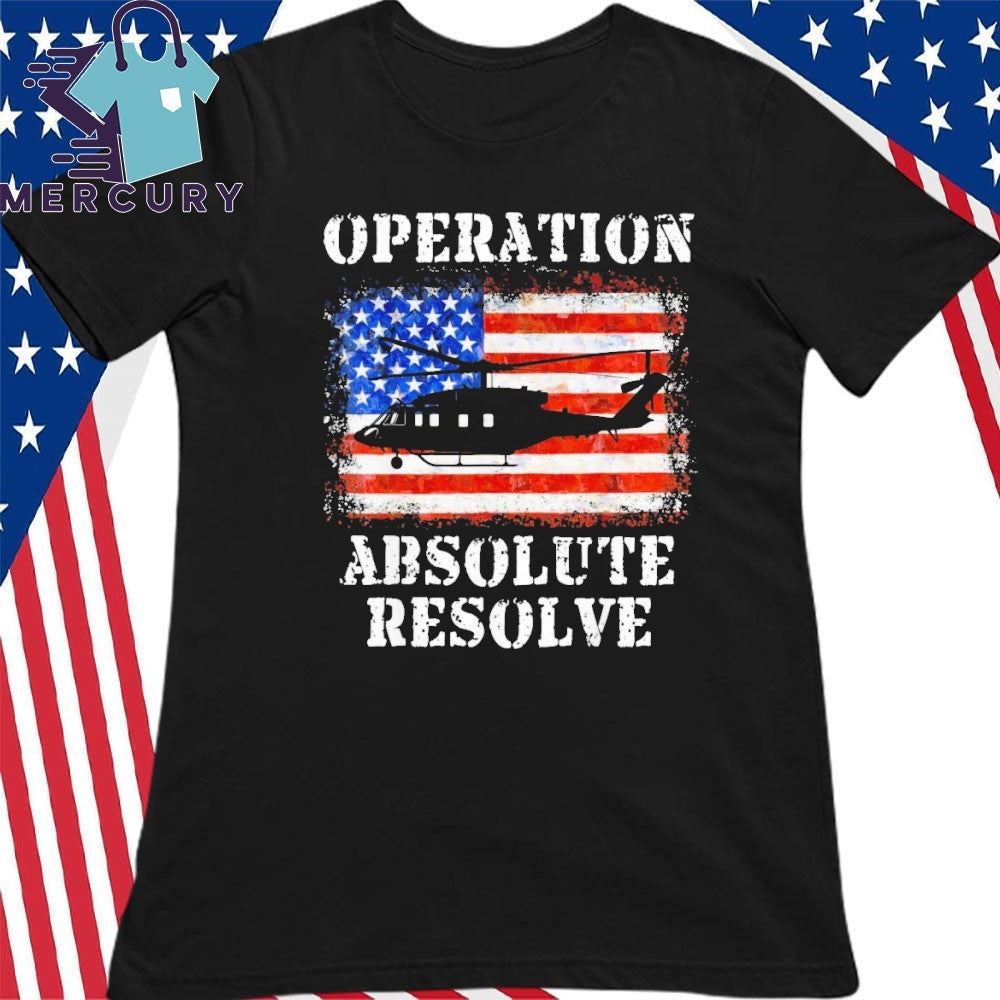 Operation Absolute Resolve American Bravery Flag America Shirt