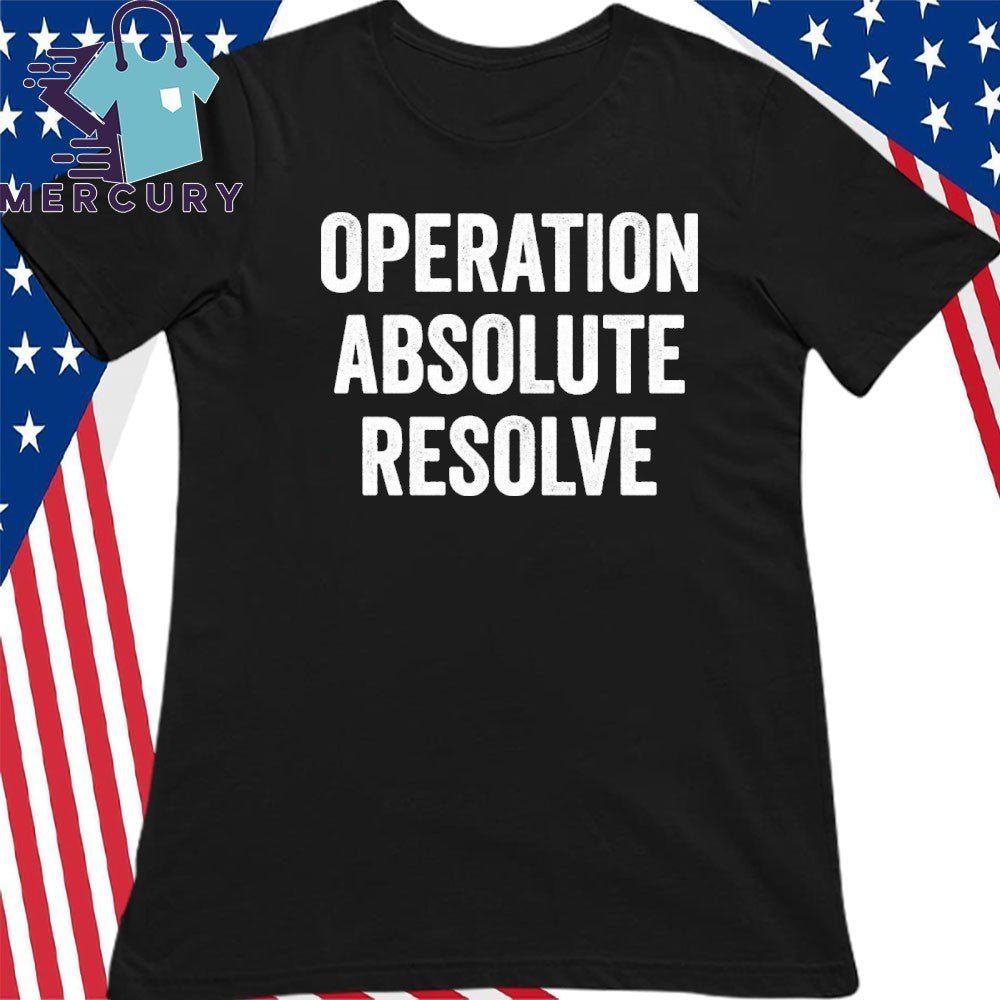 Operation Absolute Resolve American Bravery Shirt