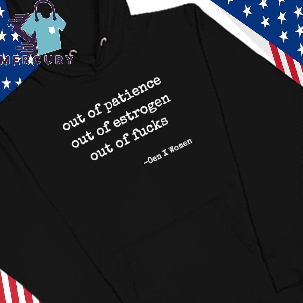 Out Of Patience Out Of Estrogen Out Of Fucks Gen Women Shirt