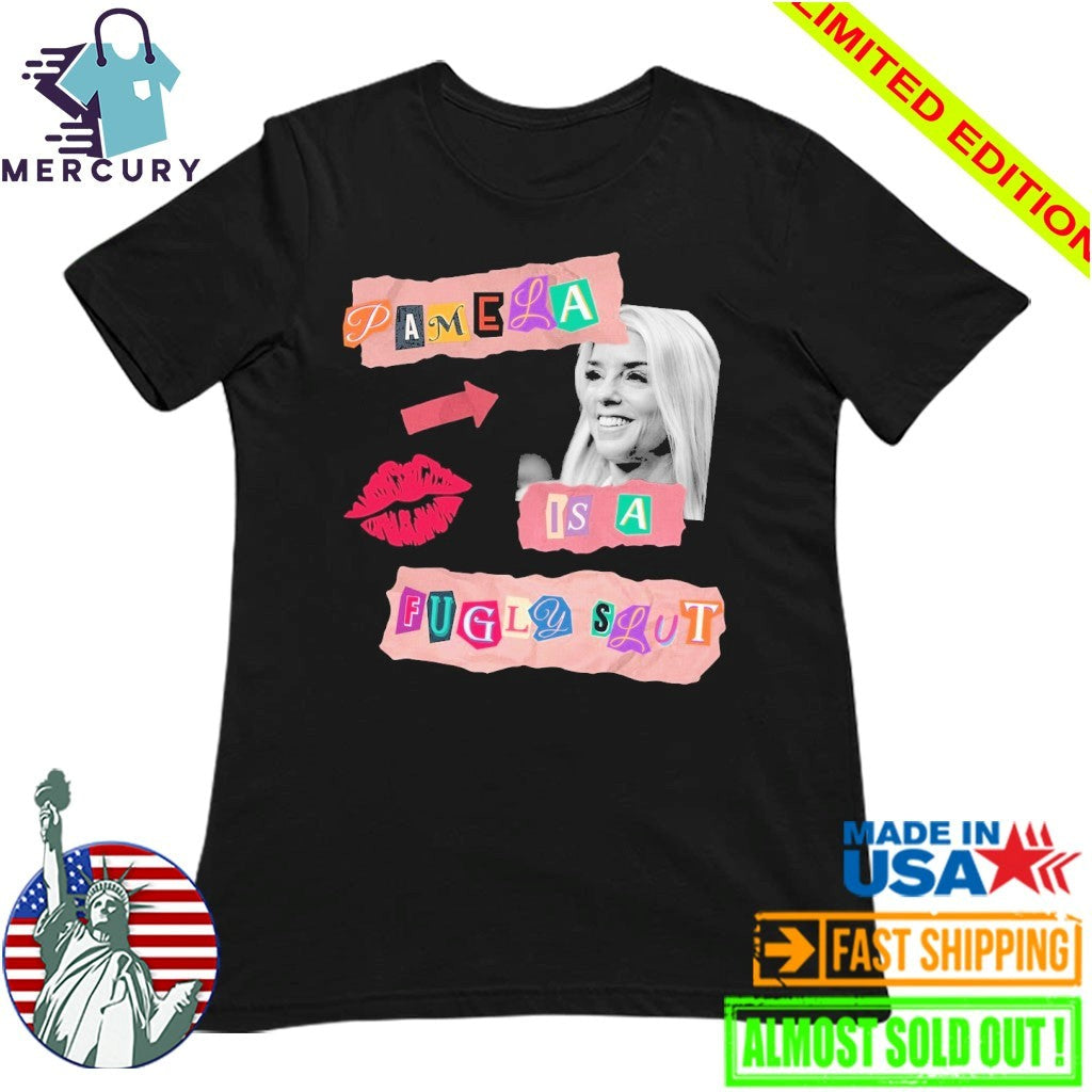 Pamela Is A Fugly Slut Pam Bondi Shirt