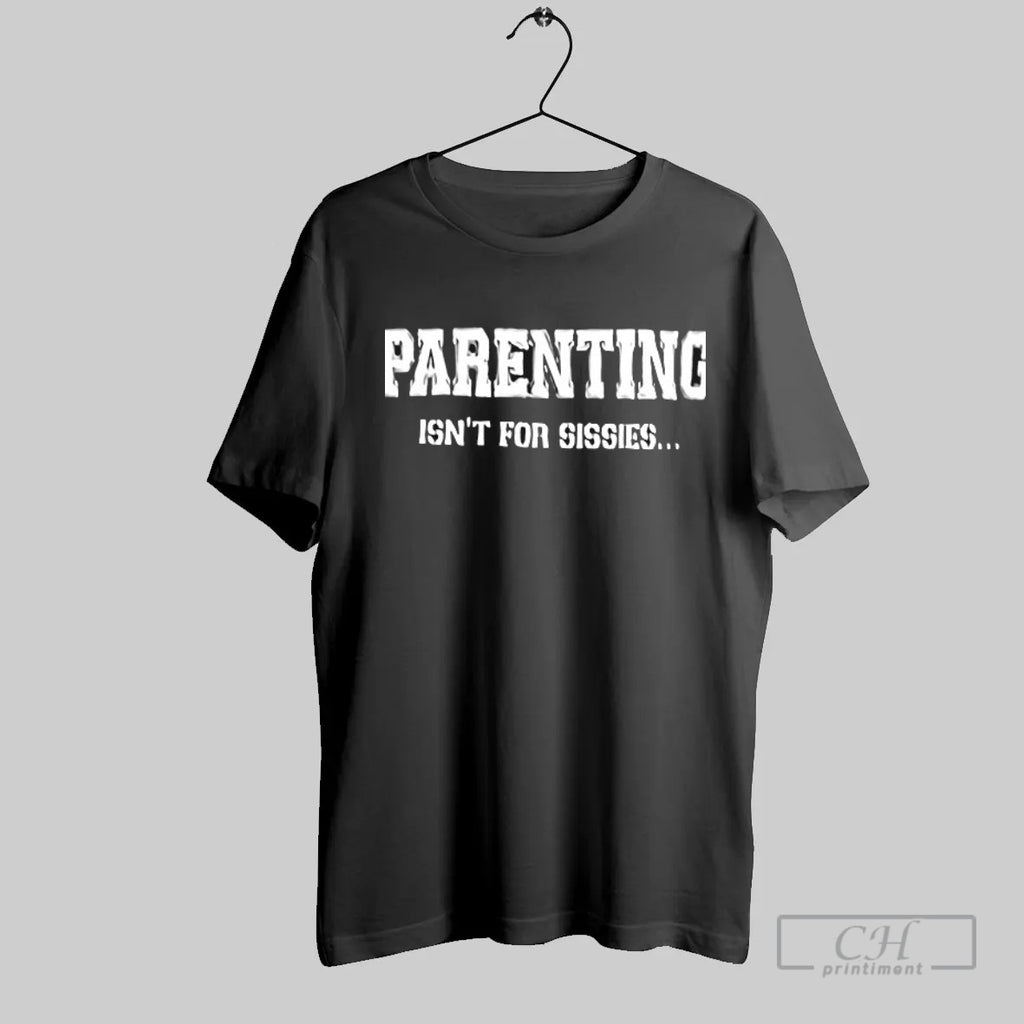 Official Parenting Isnt For Sissies T Shirt