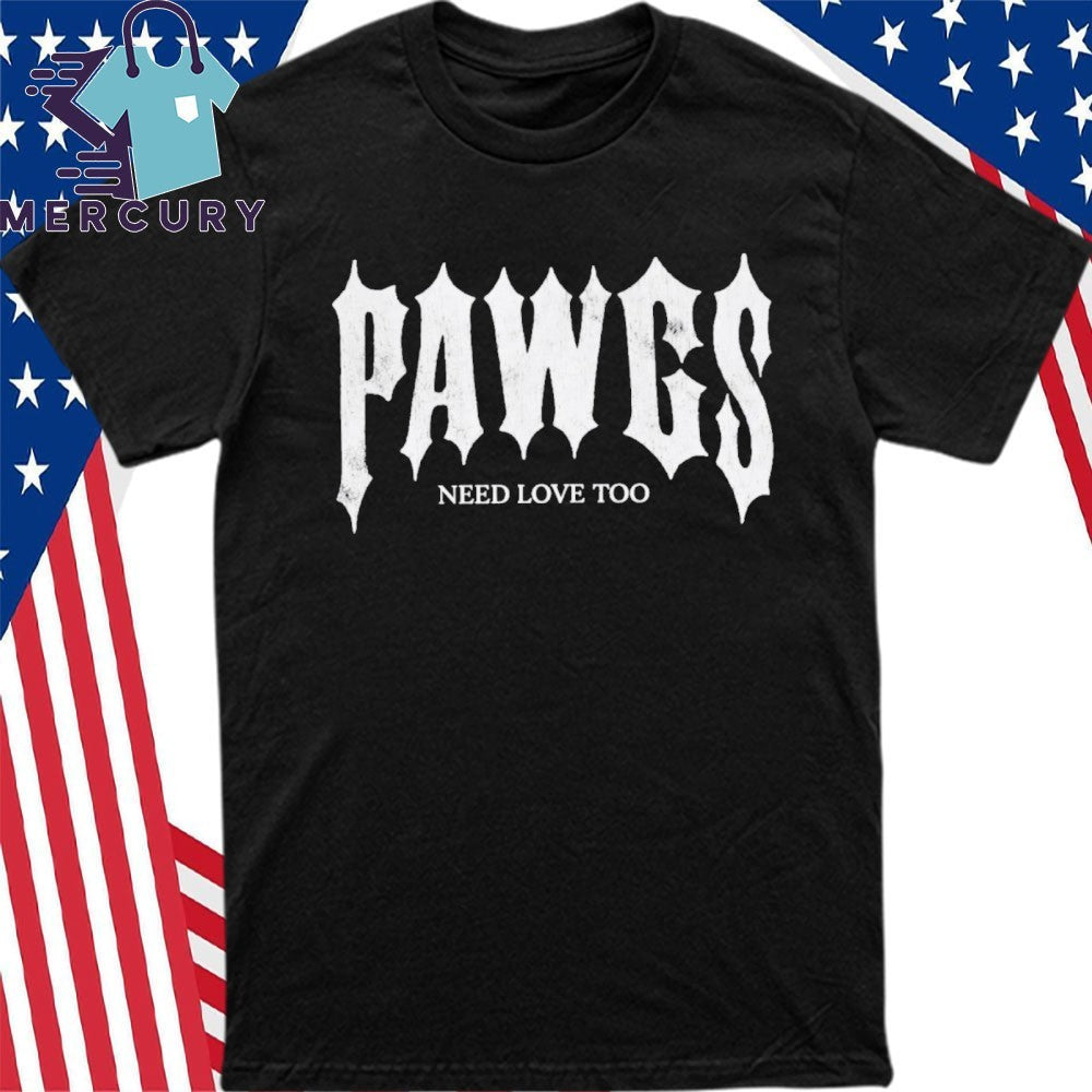 Pawgs Need Love Too Shirt