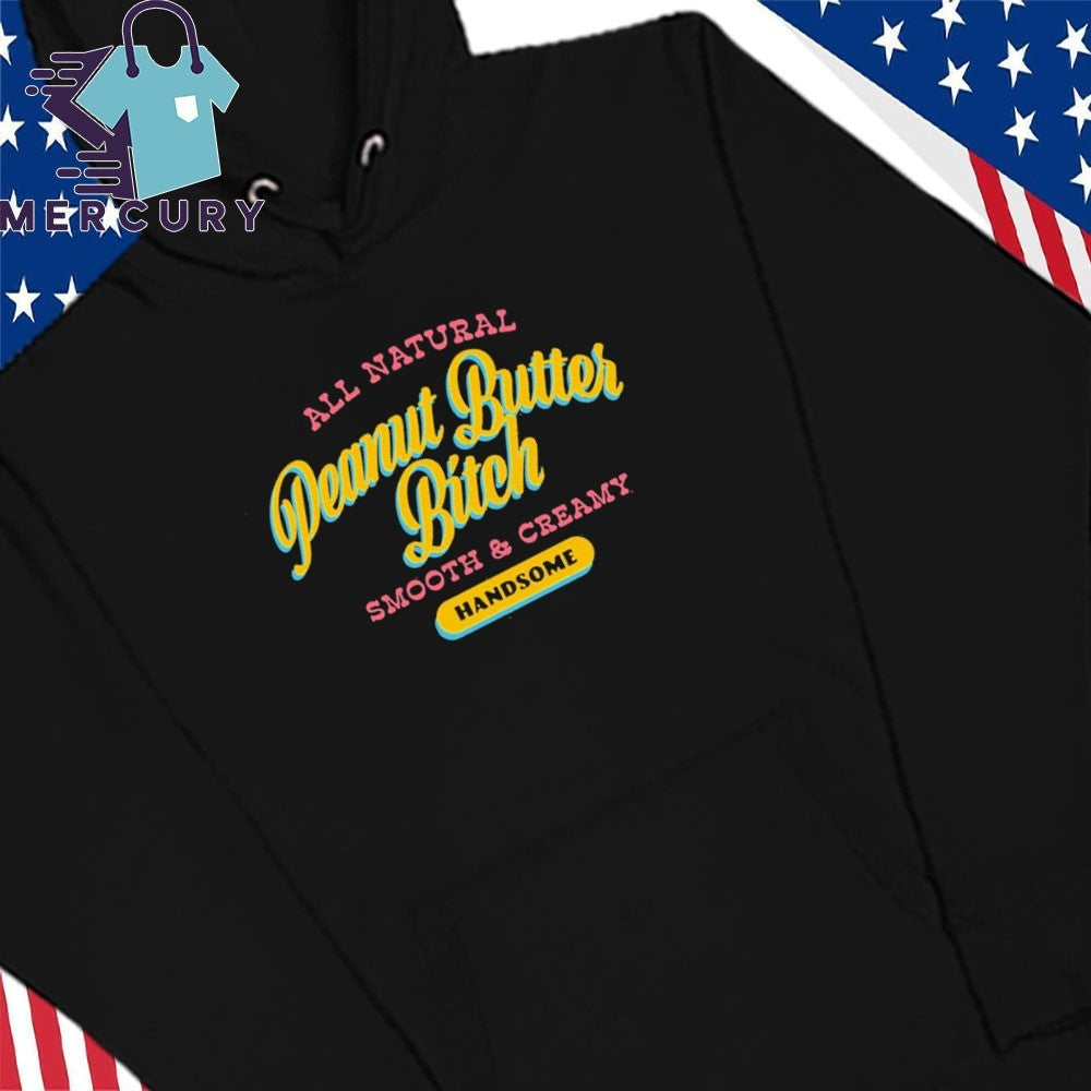 Peanut Butter Bitch All Natural Smooth & Creamy Handsome Shirt