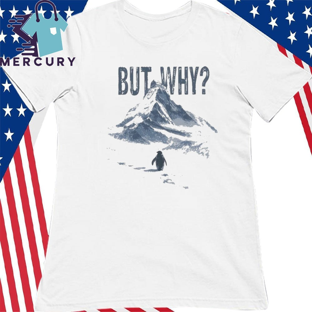 Penguin But Why Meme Snow Shirt