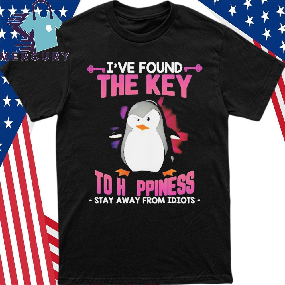 Penguin I’ve Found The Key To Happiness Stay Away From Idiots Shirt