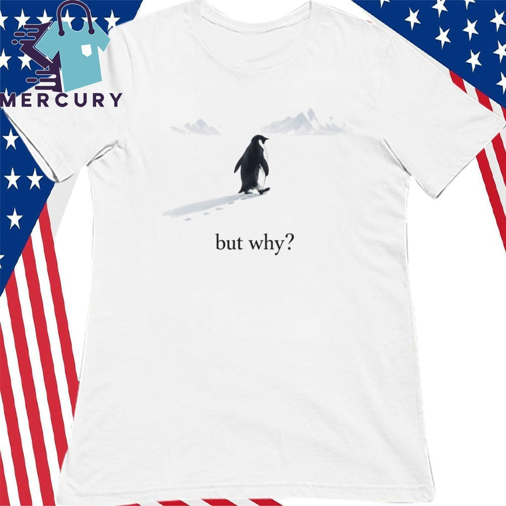 Penguin Mountains But Why Shirt