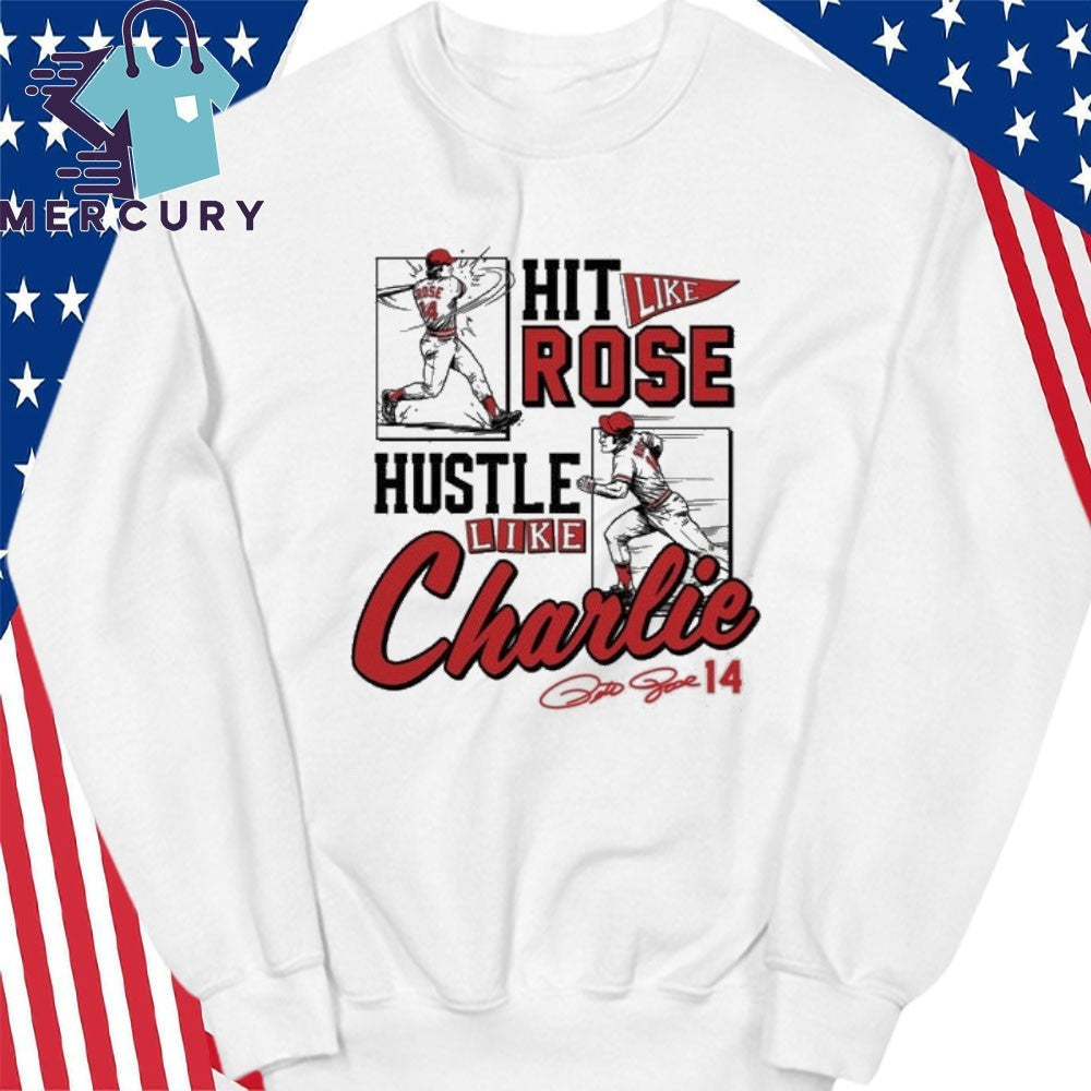 Pete Rose Hit Like Pete Hustle Like Charlie Shirt