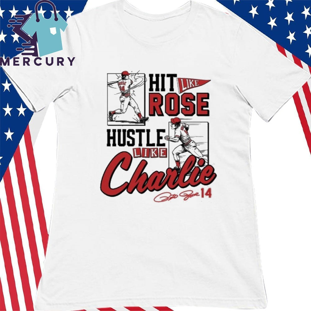 Pete Rose Hit Like Pete Hustle Like Charlie Shirt