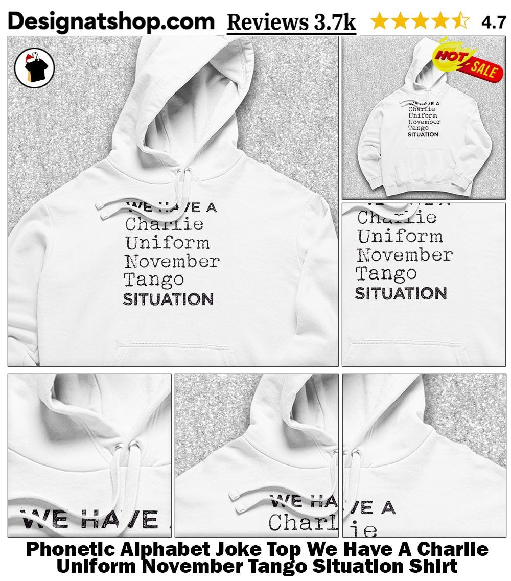 Phonetic Alphabet Joke Top We Have A Charlie Uniform November Tango Situation Shirt