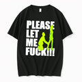 Official Please Let Me Fuck Tee T Shirts Jpg