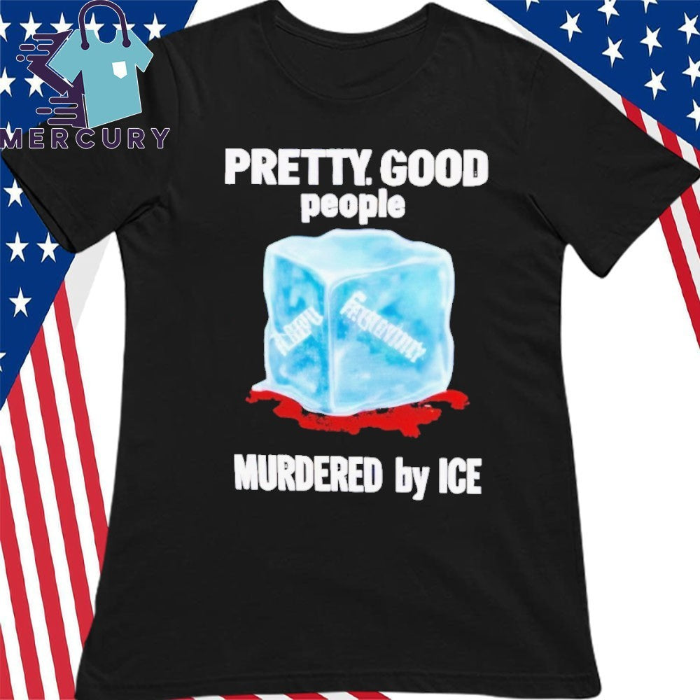 Pretti Good People Murdered By Ice Alex Pretti And Renee Good Shirt