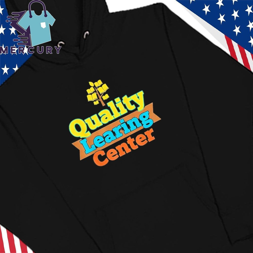 Quality Learning Center School Quote Funny Shirt