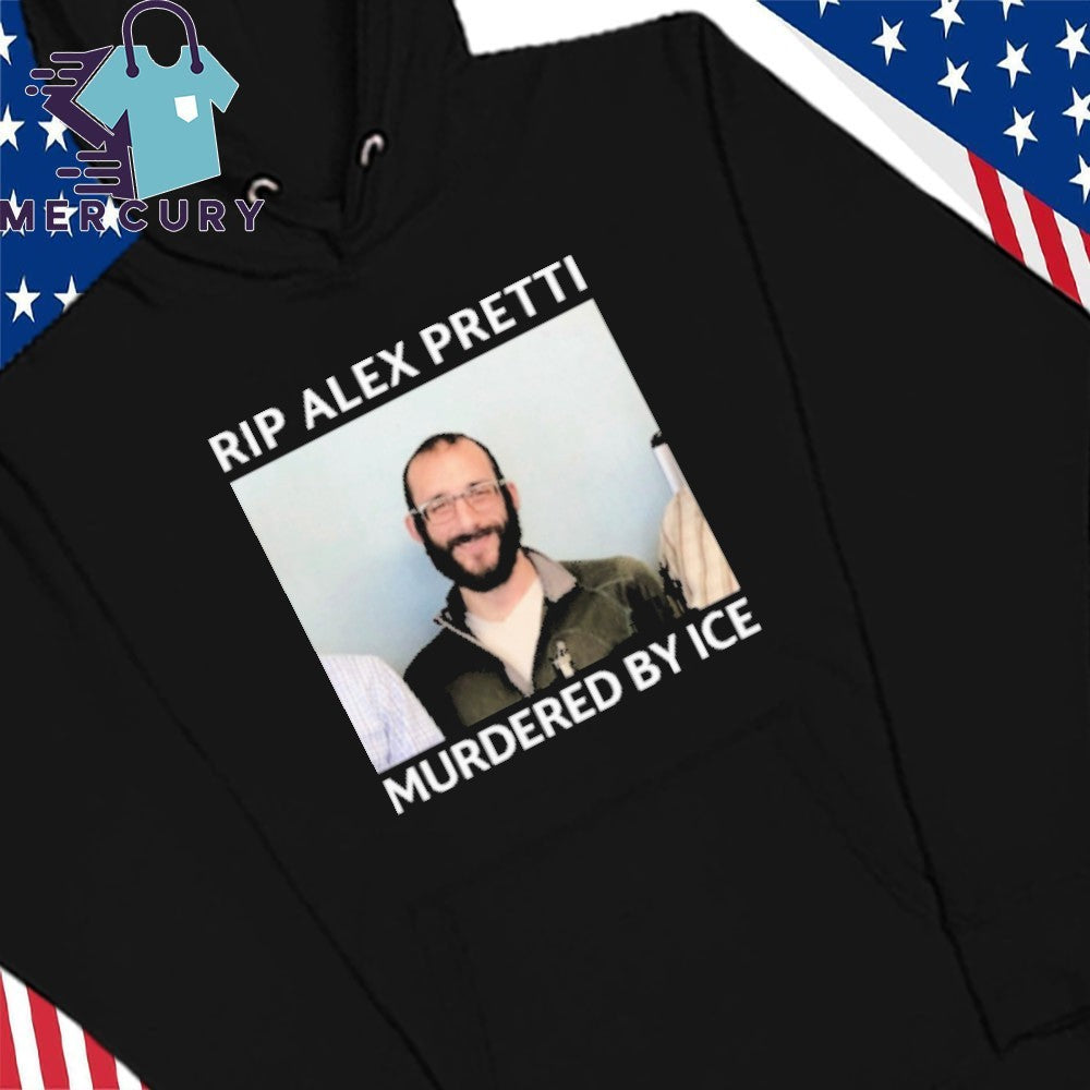 RIP Alex Pretti Murdered By ICE In Minneapolis Shirt