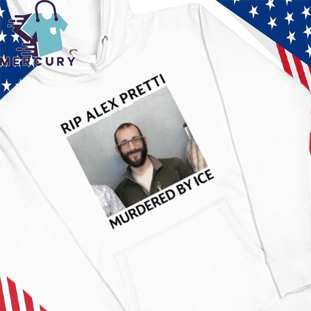 RIP Alex Pretti Murdered By ICE Shirt