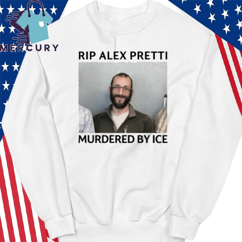 RIP Alex Pretti Murdered By ICE Shirt