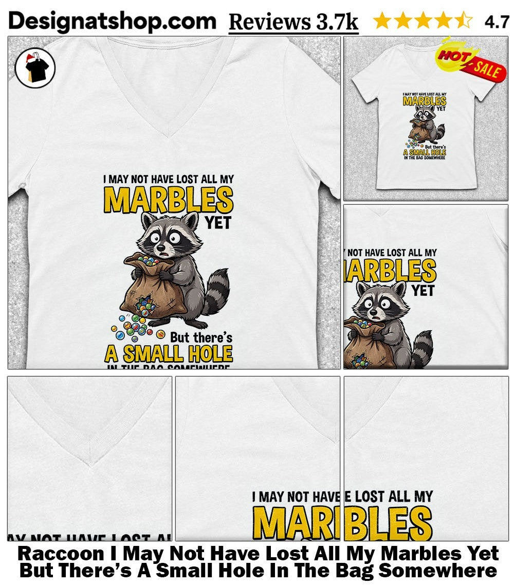 Raccoon I May Not Have Lost All My Marbles Yet But There’s A Small Hole In The Bag Somewhere Shirt