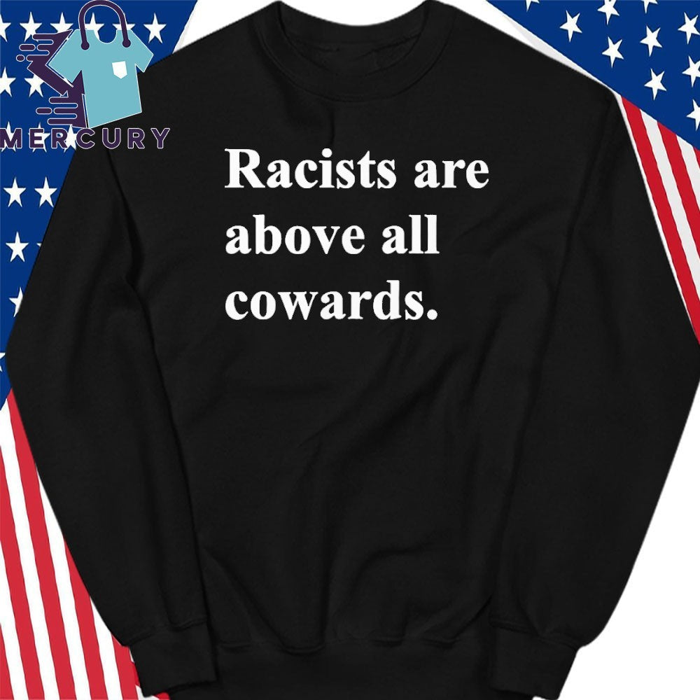 Racists Are Above All Cowards Shirt